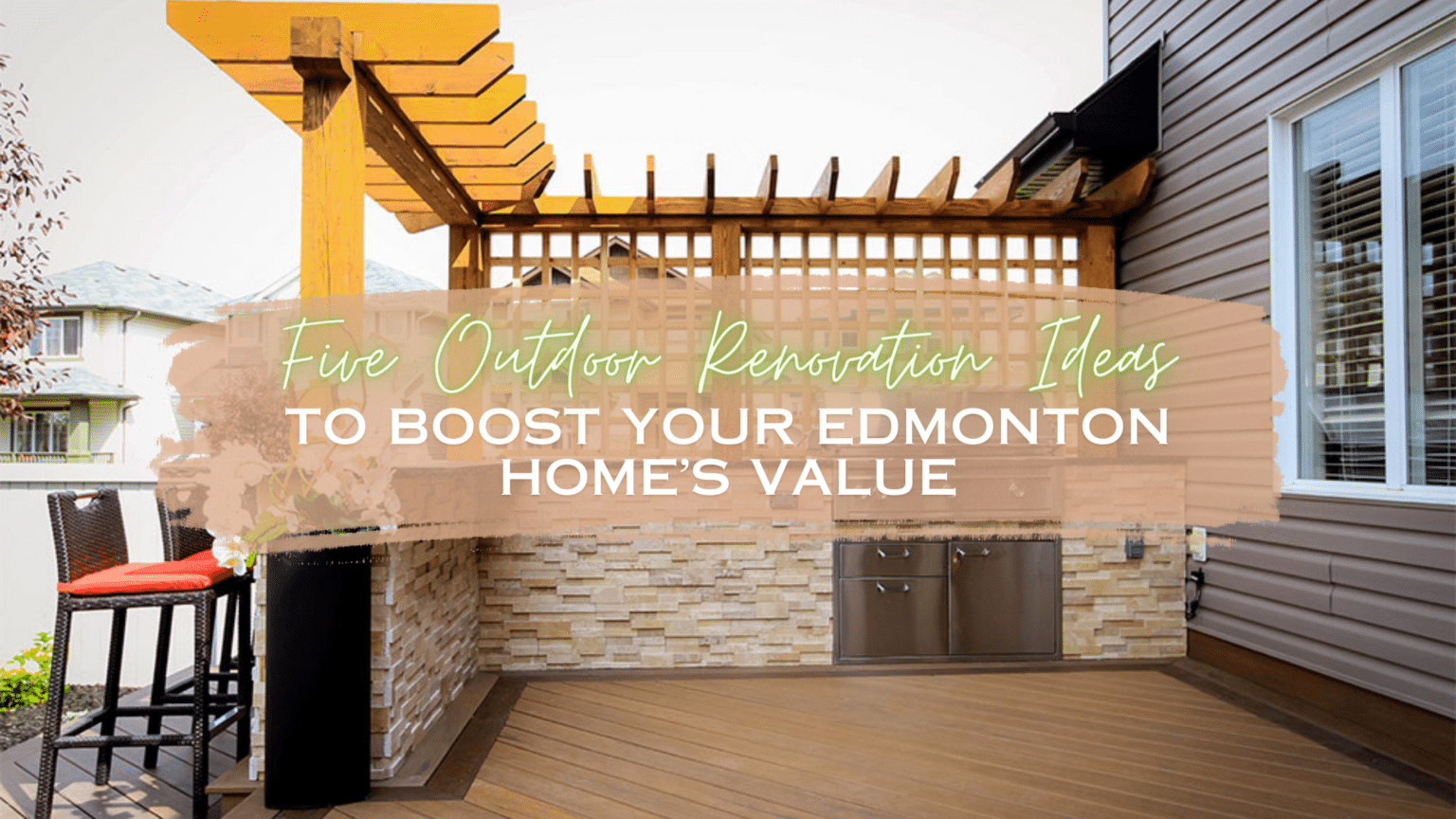 5 Outdoor Renovation Ideas to Boost Your Edmonton Home's Value